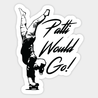 Patti Would Go! Sticker